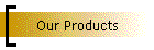 Our Products
